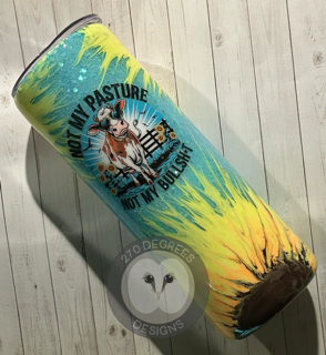 Not my Pasture - 20 oz. Skinny Tumbler